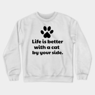 Life is better with a cat by your side Crewneck Sweatshirt